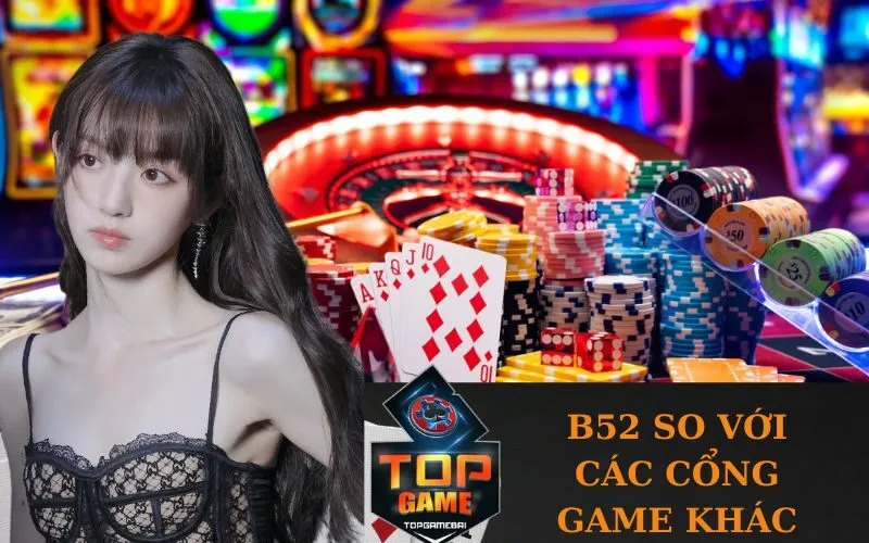 B52 So Với Các Cổng Game Khác