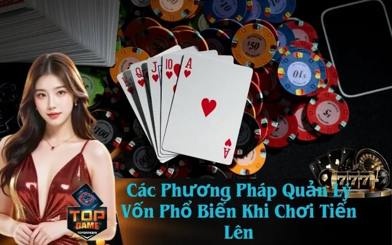 Các Phương Pháp Quản Lý Vốn Phổ Biến Khi Chơi Tiến Lên