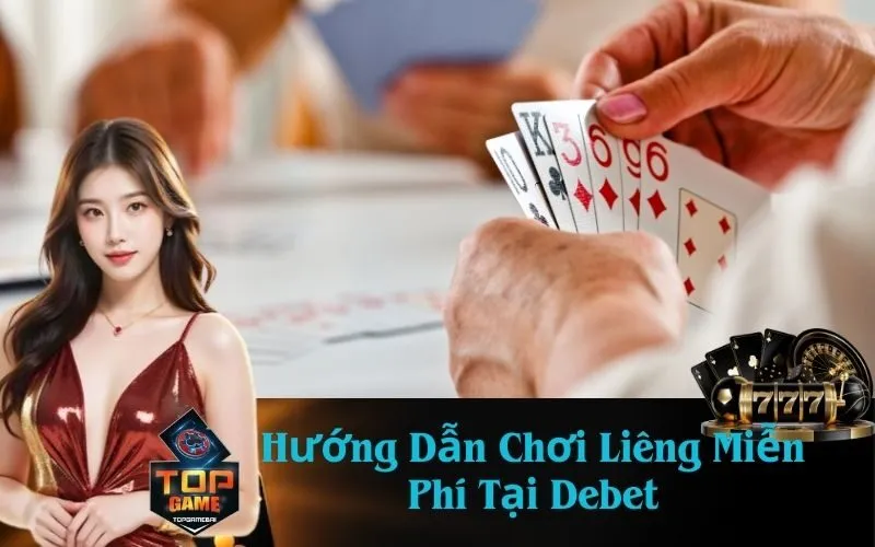 Hướng Dẫn Chơi Liêng Miễn Phí Tại Debet