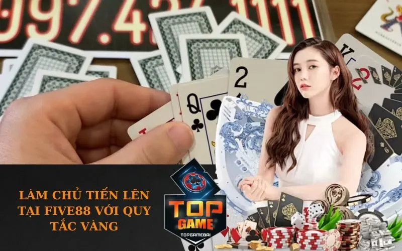 Làm chủ Tiến Lên tại Five88 với quy tắc vàng