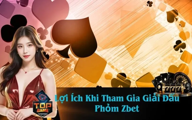 Lợi Ích Khi Tham Gia Giải Đấu Phỏm Zbet