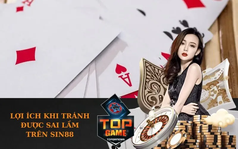 Lợi ích khi tránh được sai lầm trên SIN88