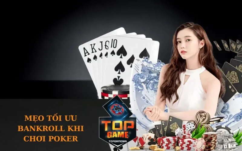 Mẹo Tối Ưu Bankroll Khi Chơi Poker